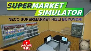 NECO SUPERMARKET HIZLI BÜYÜYOR! | SUPERMARKET SIMULATOR