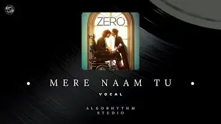 MERE NAAM TU - Zero || Vocal || AlgoRhythm Studio