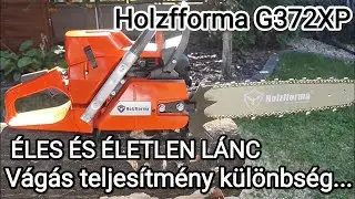 Holzfforma g372xp éles vs életlen lánc...Élezzük!!!