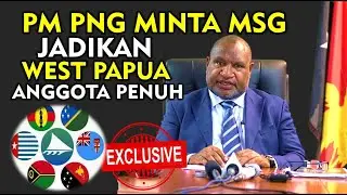 PNG PM ASKS MSG TO MAKE WEST PAPUA A FULL MEMBER AND....