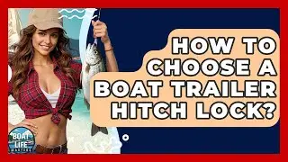 How To Choose A Boat Trailer Hitch Lock? - Boat Life Masters