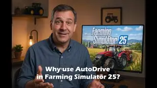 Why use AutoDrive in Farming Simulator 25
