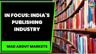 In Focus: India's Publishing Industry & Yays & Mehs Of Publishing Industry | Mad About Markets