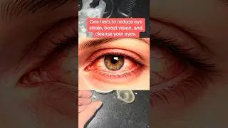 One herb to reduce eye strain, boost vision, and cleanse your eyes.