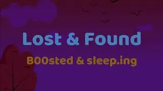 B00sted and Sleep.ing - Lost & Found  Lyric Video