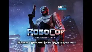 Robocop: Rogue City Mission 1 Breaking News Playthrough Part 1