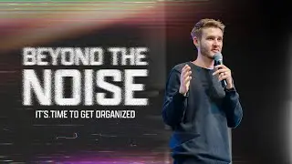 It's Time to Get Organized | Beyond the Noise | Pastor Chris Delay