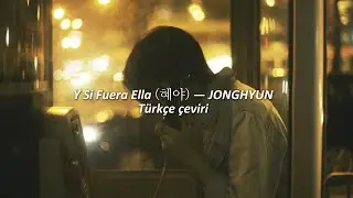 [Türkçe Çeviri] Y Si Fuera Ella (Hyeya) — Jonghyun