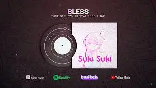 Pure Gem - Bless (w/ Hentai Dude & NJ)