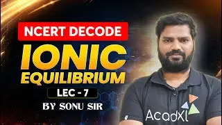 Ionic Equilibrium Lecture 7 for NEET 2026 | NCERT Decode