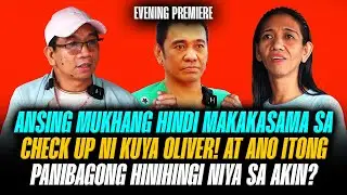 ANSING HINDI NA NAMAN MAKAKASAMA SA CHECK UP NI KUYA OLIVER AT ANONG HINIHINGI KAYA NIYANG PANIBAGO?