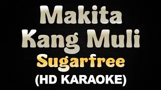 MAKITA KANG MULI - Sugarfree (HD Karaoke)