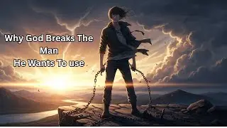 Why God Breaks You Before He Uses You