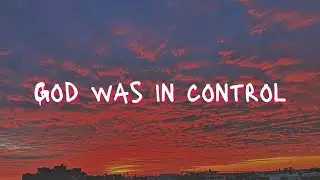GOD WAS IN CONTROL LYRICS - The Mora Project