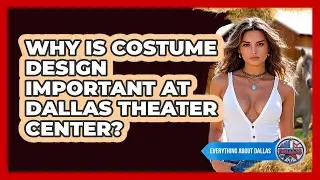 Why Is Costume Design Important At Dallas Theater Center? - Everything About Dallas