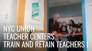 Union Teacher Centers Train and Retain Teachers in NYC