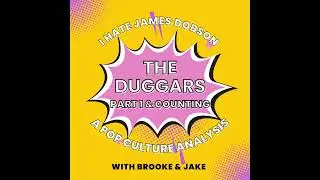 Episode 35: The Duggars Part 1 (& Counting) - A Pop Culture Analysis