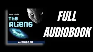 Audiobook | The Aliens | Murray Leinster