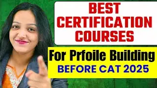 Best Certification Courses For Profile Building Before CAT 2025 | MBA Profile Building Tips