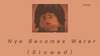 Ninjago Soundtrack ||Nya becomes water (slowed)