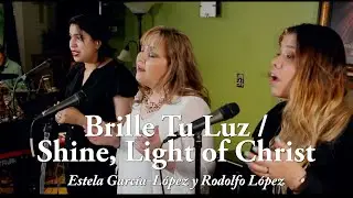 Brille Tu Luz / Shine, Light of Christ (Estela García-López y Rodolfo López)