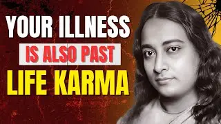 Your Illness Is Also Past Life Karma &ndash; How to Heal It | Paramahansa  Yogananda