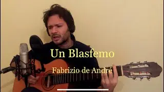 Un Blasfemo - Fabrizio de Andr&eacute; Cover