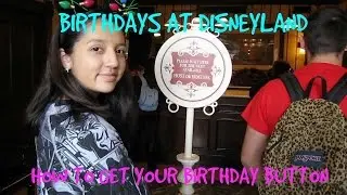 Disneyland. How to get your Birthday button!
