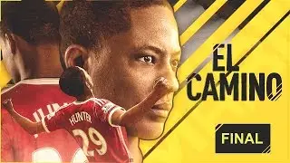 EL CAMINO | EPISODIO FINAL | FIFA 17