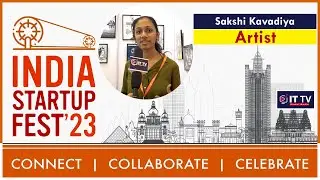 India Startup Festival 2023 | Sakshi Kavadiya: Artistry and Creativity | Exclusive Interview | ITTV