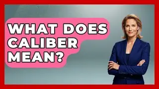 What Does Caliber Mean? - The Marksman's Journal