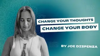 Change Your Thoughts, Change Your Body (Joe Dispenza Summary)