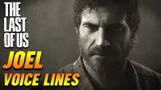 The Last of Us: Joel Miller Voice Lines + Efforts