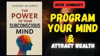 How Your Subconscious Mind Creates Wealth, Health & Happiness | Joseph Murphy Book Explained.