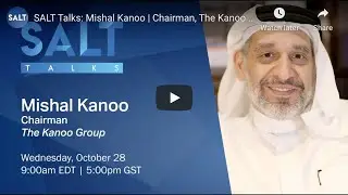 SALT Talks: Mishal Kanoo | Chairman, The Kanoo Group