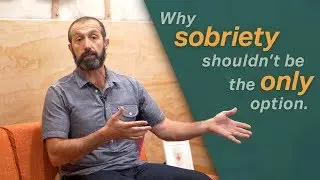 Why Sobriety Shouldn't Be The Only Option