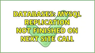 Databases: MySQL replication not finished on next site call