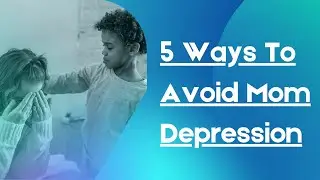 How to Avoid Mom Depression