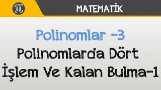 Polinomlar -3 (Polinomda Dört İşlem ve Kalan Bulma 1)