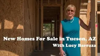 New Construction Homes for Sale in Tucson Arizona with Lucy Barraza