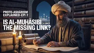Is Al-Muḥāsibī the Missing Link in Islamic Psychology? | Ashʿarism-Epi 2