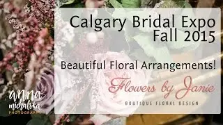 Flowers by Janie Booth! - Calgary Bridal Expo 2015