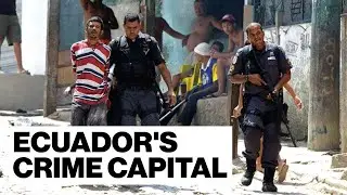Life Inside The Most Dangerous City In Ecuador