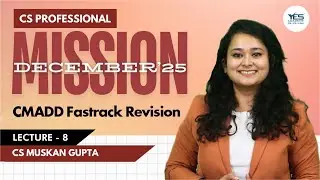 Mission Dec'25 -CS Professional |CMADD Fast Track Revision Batch Lecture 8-Chp 12 & 13| Muskan Gupta