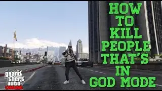 GTA 5 ONLINE | How to kill someone that&rsquo;s in GOD MODE ...( THE ONLY METHOD)