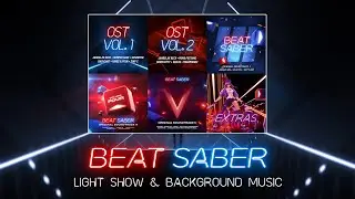 Beat Saber | Original Soundtrack Vol.1-5 (OST1-5) + Extras (2022) | Light show & Background music