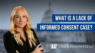 What is a Lack of Informed Consent Case? | Price Benowitz LLP