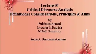 Lecture#01 (A): Critical Discourse Analysis; Definitional Considerations, Principles & Aim