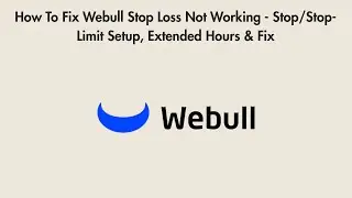 How To Fix Webull Stop Loss Not Working - Stop/Stop-Limit Setup, Extended Hours & Fix