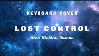 Lost Control - Alan Walker, Sorana (Keyboard Cover) | A Little Imagination 